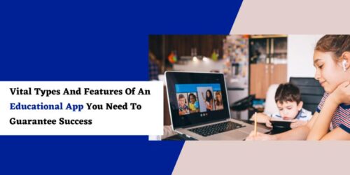 Vital Types And Features Of An Educational App You Need To Guarantee Success