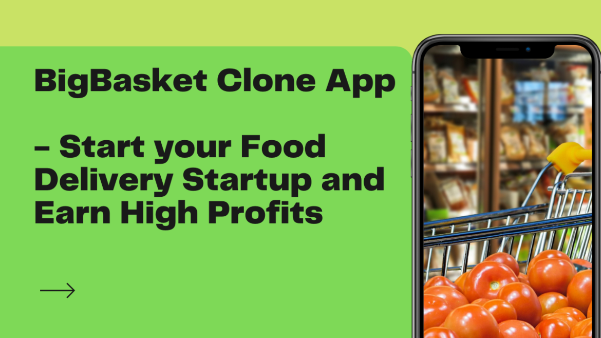 BigBasket clone app- Start your food delivery startup and earn high profits.