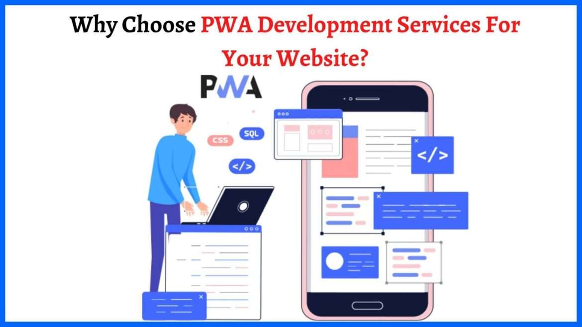 Why Choose PWA Development Services For Your Website?