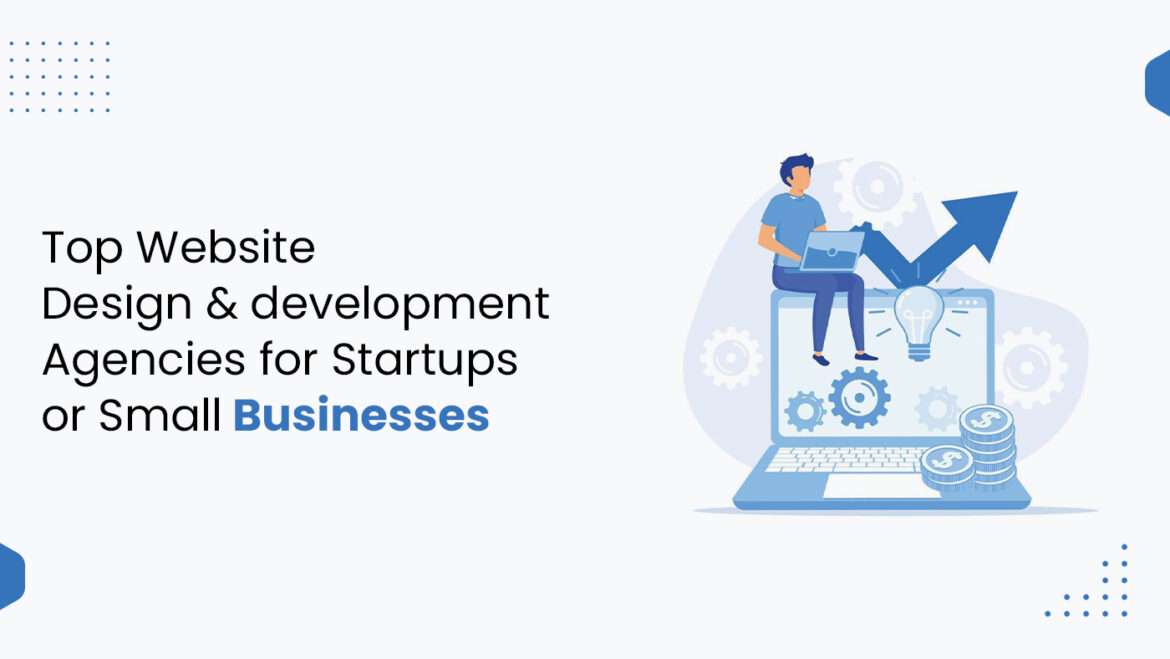 Top Website Design and Development Agencies for Startups or Small Businesses