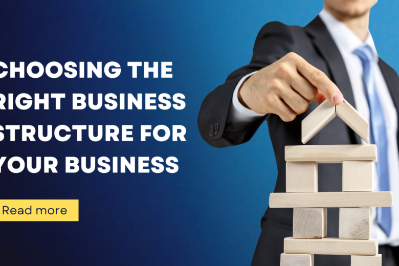 Choosing the right business structure for your business