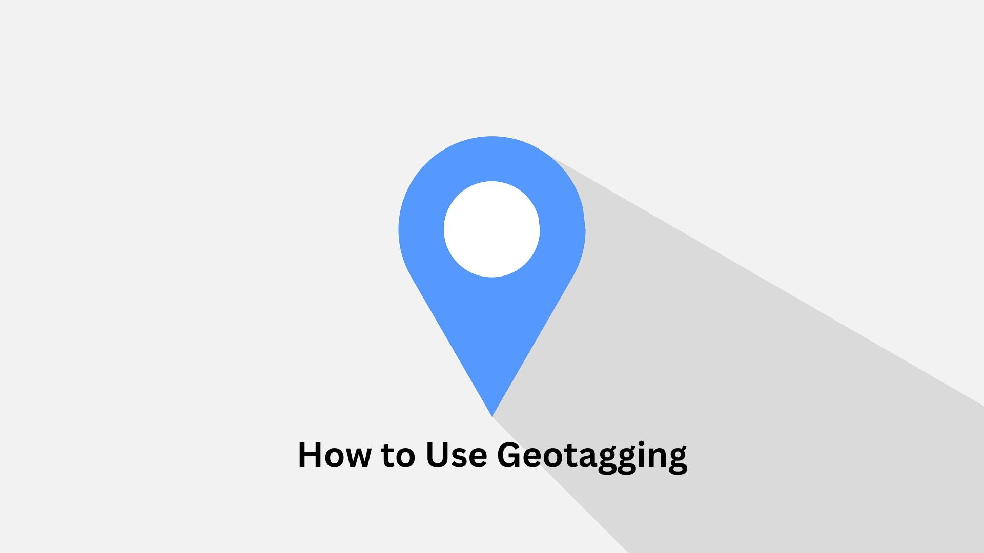How to Use Geotagging