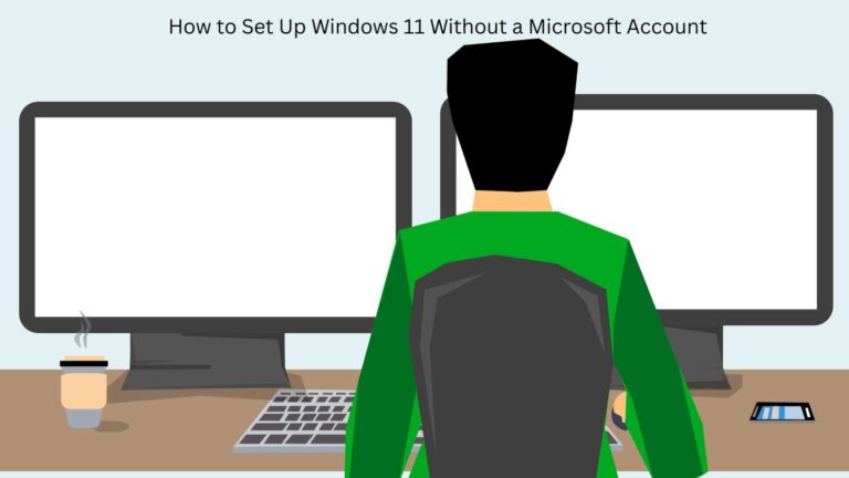 How to Set Up Windows 11 Without a Microsoft Account