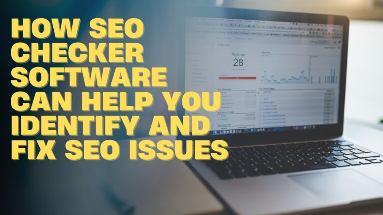 How SEO Checker Software Can Help You Identify and Fix SEO Issues